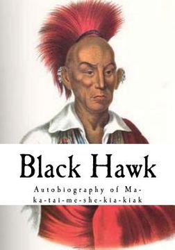 portada Black Hawk: Autobiography of Ma-Ka-Tai-Me-She-Kia-Kiak (en Inglés)