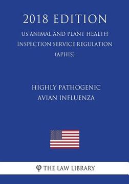 portada Highly Pathogenic Avian Influenza (US Animal and Plant Health Inspection Service Regulation) (APHIS) (2018 Edition) (en Inglés)
