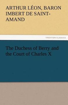 portada the duchess of berry and the court of charles x (in English)