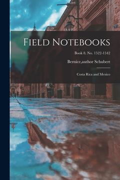 portada Field Notebooks: Costa Rica and Mexico; Book 8. No. 1522-1542