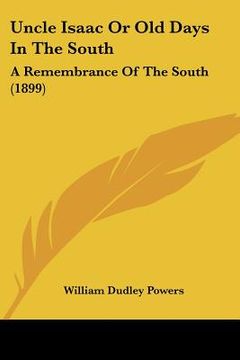 portada uncle isaac or old days in the south: a remembrance of the south (1899) (en Inglés)