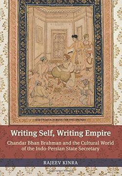 portada Writing Self, Writing Empire: Chandar Bhan Brahman and the Cultural World of the Indo-Persian State Secretary (South Asia Across the Disciplines) (en Inglés)