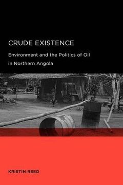 portada Crude Existence: Environment and the Politics of oil in Northern Angola (Global, Area, and International Archive) (en Inglés)