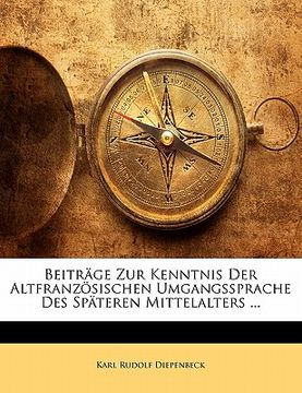 portada Beitrage Zur Kenntnis Der Altfranzosischen Umgangssprache Des Spateren Mittelalters ... (en Alemán)