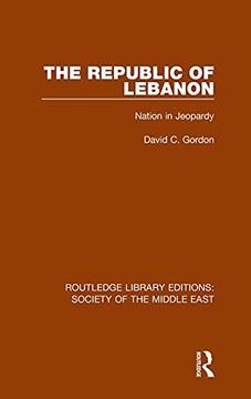 portada The Republic of Lebanon: Nation in Jeopardy (Routledge Library Editions: Society of the Middle East) (en Inglés)