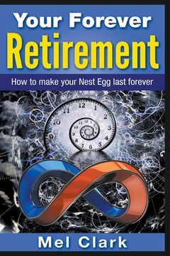 portada Your Forever Retirement: How to make your Nest Egg last forever (in English)