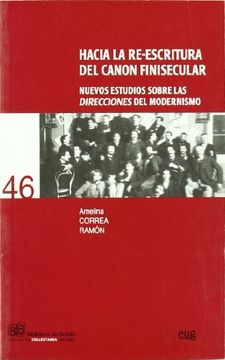 portada Hacia la Re-Escritura del Canon Finisecular: Nuevos Estudios Sobre las Direcciones del Modernismo (Biblioteca de Bolsillo/ Collectánea) (in Spanish)