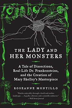 portada The Lady and Her Monsters: A Tale of Dissections, Real-Life Dr. Frankensteins, and the Creation of Mary Shelley's Masterpiece