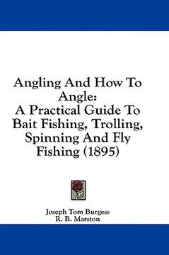 portada angling and how to angle: a practical guide to bait fishing, trolling, spinning and fly fishing (1895) (en Inglés)