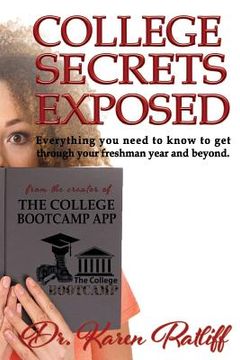 portada College Secrets Exposed: Everything you need to know to get through your freshman year and beyond