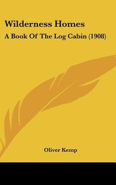 portada wilderness homes: a book of the log cabin (1908) (en Inglés)