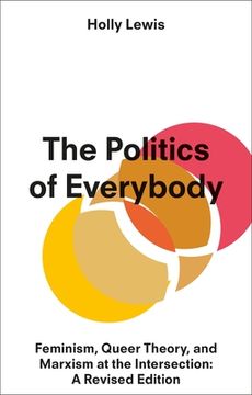 portada The Politics of Everybody: Feminism, Queer Theory, and Marxism at the Intersection: A Revised Edition (en Inglés)