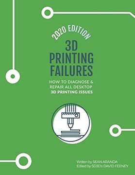portada 3d Printing Failures: 2020 Edition: How to Diagnose and Repair all Desktop 3d Printing Issues (in English)