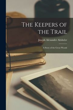 portada The Keepers of the Trail: A Story of the Great Woods (en Inglés)