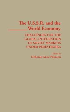 portada the ussr and the world economy: challenges for the global integration of soviet markets under perestroika (en Inglés)
