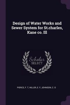 portada Design of Water Works and Sewer System for St.charles, Kane co. Ill (en Inglés)