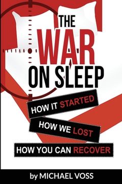 portada The War On Sleep: How it started. How we lost. How you can recover. (in English)