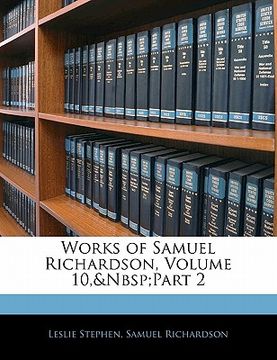 portada works of samuel richardson, volume 10, part 2 (en Inglés)