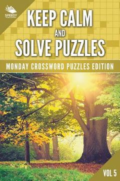 portada Keep Calm and Solve Puzzles Vol 5: Monday Crossword Puzzles Edition (en Inglés)