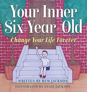 portada Your Inner six Year Old: Change Your Life Forever (en Inglés)