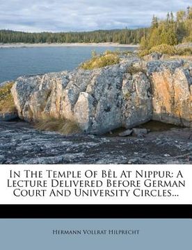 portada in the temple of b l at nippur: a lecture delivered before german court and university circles... (en Inglés)