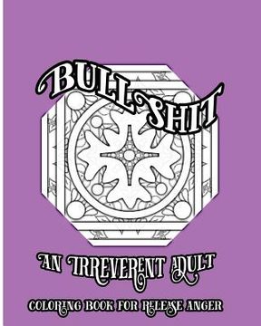 portada BullShit: An Irreverent Adult Coloring Book For Release Anger (en Inglés)