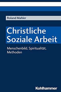 portada Christliche Soziale Arbeit: Menschenbild, Spiritualitat, Methoden (en Alemán)
