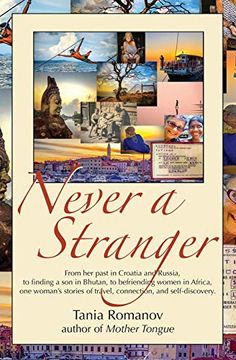 portada Never a Stranger: From her Past in Croatia and Russia, to Finding a son in Bhutan, to Befriending Women in Africa, one Woman's Stories of Travel, Connection, and Self-Discovery. 