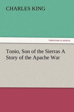 portada tonio, son of the sierras a story of the apache war (en Inglés)