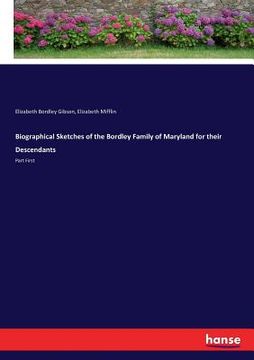 portada Biographical Sketches of the Bordley Family of Maryland for their Descendants: Part First