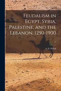 portada Feudalism in Egypt, Syria, Palestine, and the Lebanon, 1250-1900; 17 (in English)