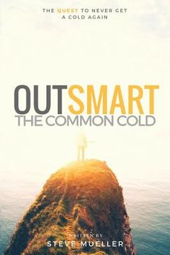 portada Outsmart the Common Cold: The Quest to Never Get a Cold Again (en Inglés)
