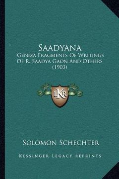 portada saadyana: geniza fragments of writings of r. saadya gaon and others (1903) (en Inglés)