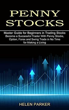 portada Penny Stocks: Become a Successful Trader With Penny Stocks, Option, Forex and Swing Trade in no Time for Making a Living (Master Guide for Beginners in Trading Stocks) (in English)