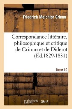 portada Correspondance Litteraire, Philosophique Et Critique de Grimm Et de Diderot.Tome 10 (Ed.1829-1831) (Litterature) (French Edition)