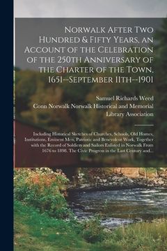 portada Norwalk After Two Hundred & Fifty Years, an Account of the Celebration of the 250th Anniversary of the Charter of the Town, 1651--September 11th--1901