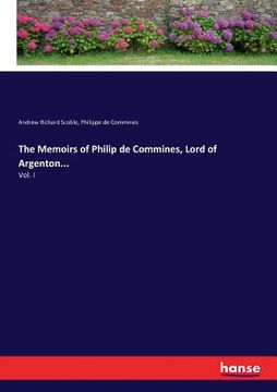 portada The Memoirs of Philip de Commines, Lord of Argenton...: Vol. I (in English)