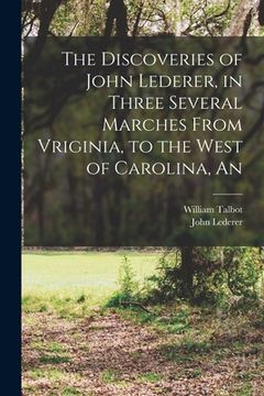 portada The Discoveries of John Lederer, in Three Several Marches From Vriginia, to the West of Carolina, An (in English)