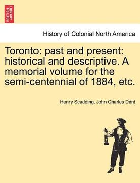 portada toronto: past and present: historical and descriptive. a memorial volume for the semi-centennial of 1884, etc.
