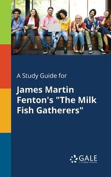 portada A Study Guide for James Martin Fenton's "The Milk Fish Gatherers" (en Inglés)