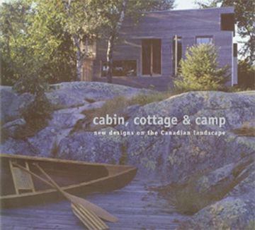 portada Cabin, Cottage & Camp: New Designs on the Canadian Landscape (en Inglés)