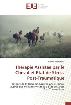 portada Thérapie Assistée par le Cheval et Etat de Stress Post-Traumatique: Impact de la Thérapie Assistée par le Cheval auprès des militaires victimes d'Etat de Stress Post-Traumatique