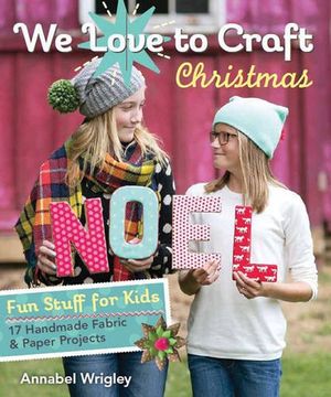 portada We Love to Craft - Christmas: Fun Stuff for Kids • 17 Handmade Fabric & Paper Projects