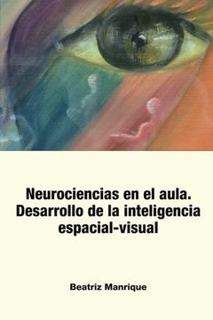 portada Neurociencias en el Aula.: Desarrollo de la inteligencia espacial-visual (Spanish Edition)