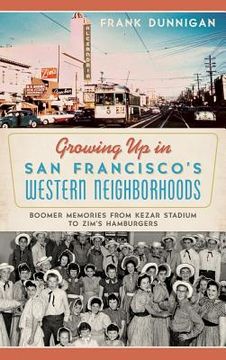 portada Growing Up in San Francisco's Western Neighborhoods: Boomer Memories from Kezar Stadium to Zim's Hamburgers (en Inglés)