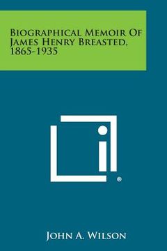 portada Biographical Memoir of James Henry Breasted, 1865-1935 (en Inglés)