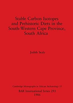portada Stable Carbon Isotopes and Prehistoric Diets in the South-Western Cape Province, South Africa (293) (British Archaeological Reports International Series) (en Inglés)