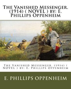 portada The Vanished Messenger. (1914) ( NOVEL ) by: E. Phillips Oppenheim (en Inglés)