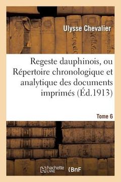 portada Regeste Dauphinois, Ou Répertoire Chronologique Et Analytique. Tome 6 (en Francés)