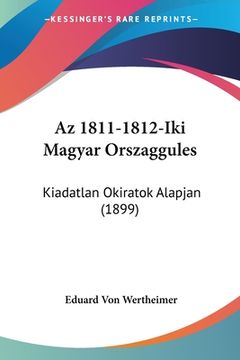 portada Az 1811-1812-Iki Magyar Orszaggules: Kiadatlan Okiratok Alapjan (1899) (in Hebreo)